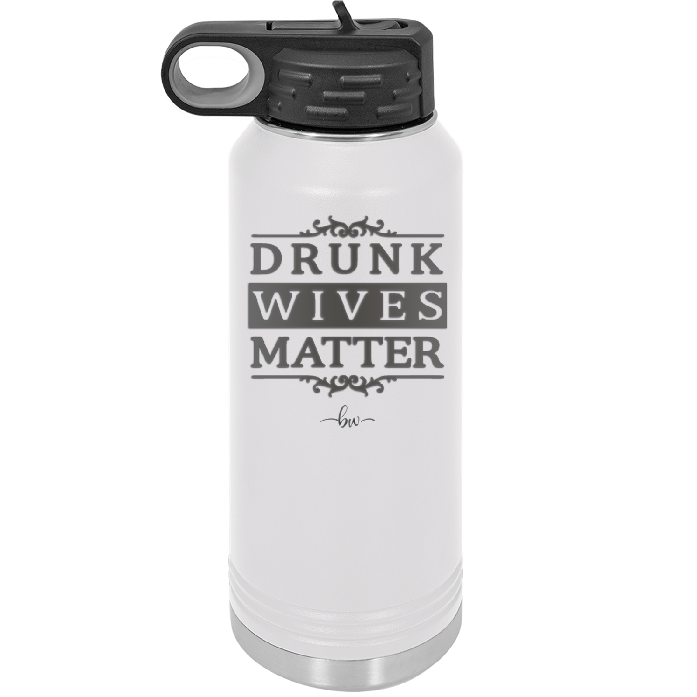 Drunk Wives Matter - Laser Engraved Stainless Steel Drinkware - 1047 -