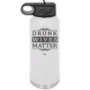 Drunk Wives Matter - Laser Engraved Stainless Steel Drinkware - 1047 -