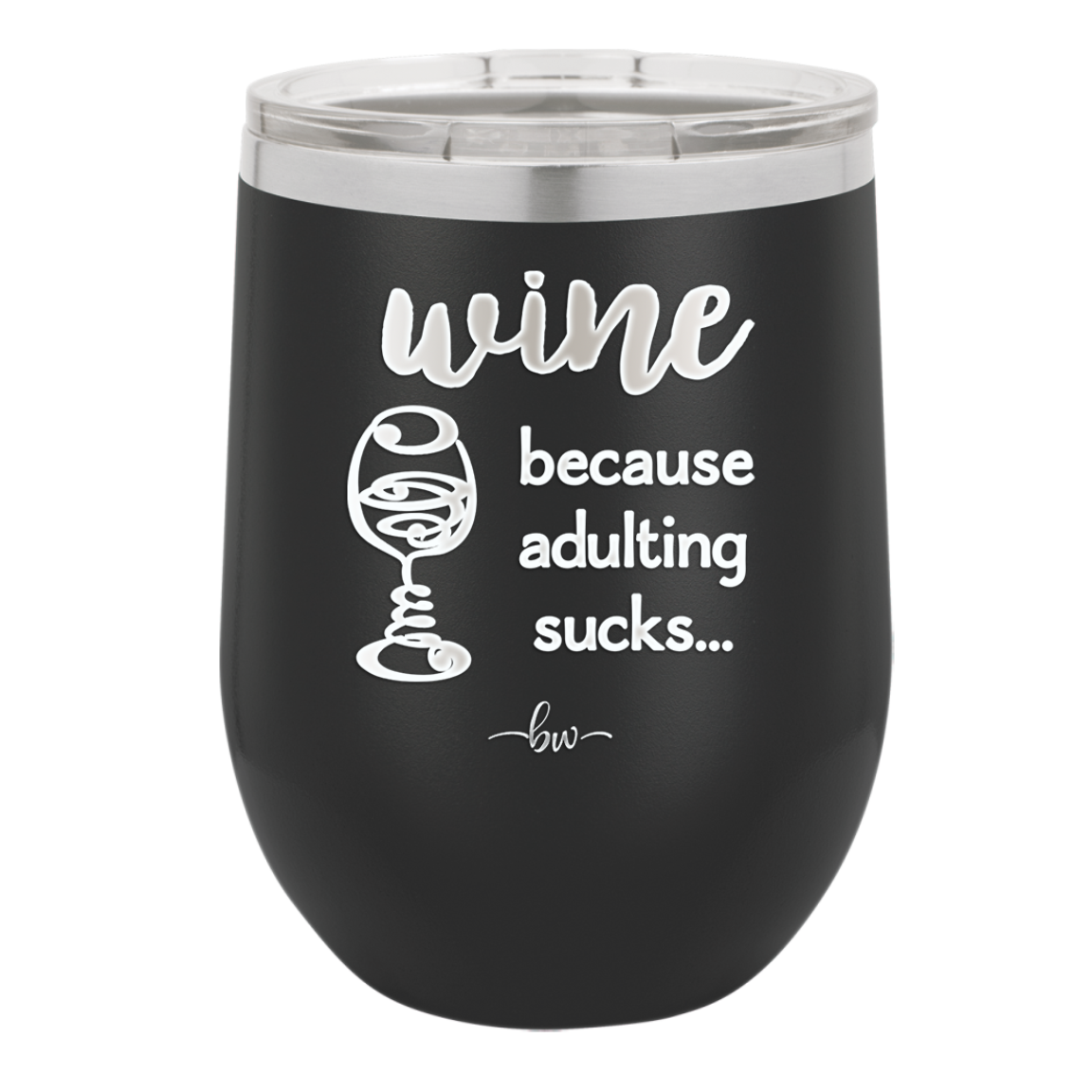 Wine Because Adulting Sucks - Laser Engraved Stainless Steel Drinkware - 1048 -