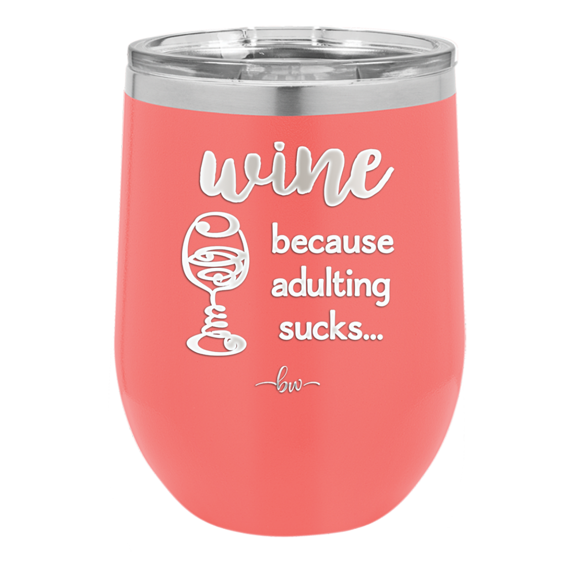 Wine Because Adulting Sucks - Laser Engraved Stainless Steel Drinkware - 1048 -