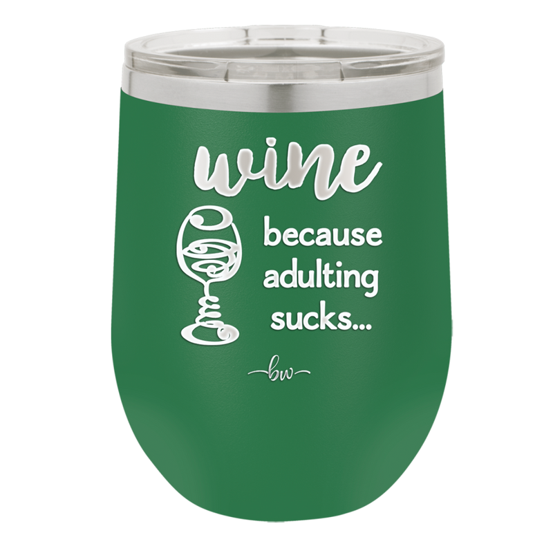 Wine Because Adulting Sucks - Laser Engraved Stainless Steel Drinkware - 1048 -