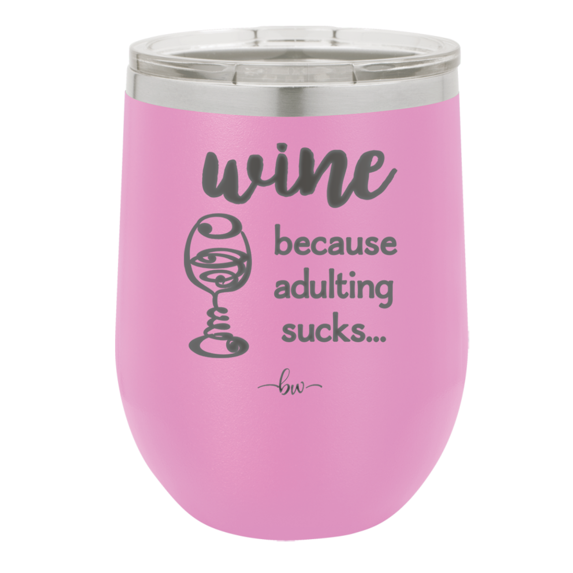 Wine Because Adulting Sucks - Laser Engraved Stainless Steel Drinkware - 1048 -