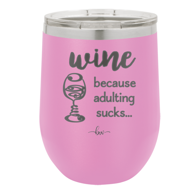 Wine Because Adulting Sucks - Laser Engraved Stainless Steel Drinkware - 1048 -