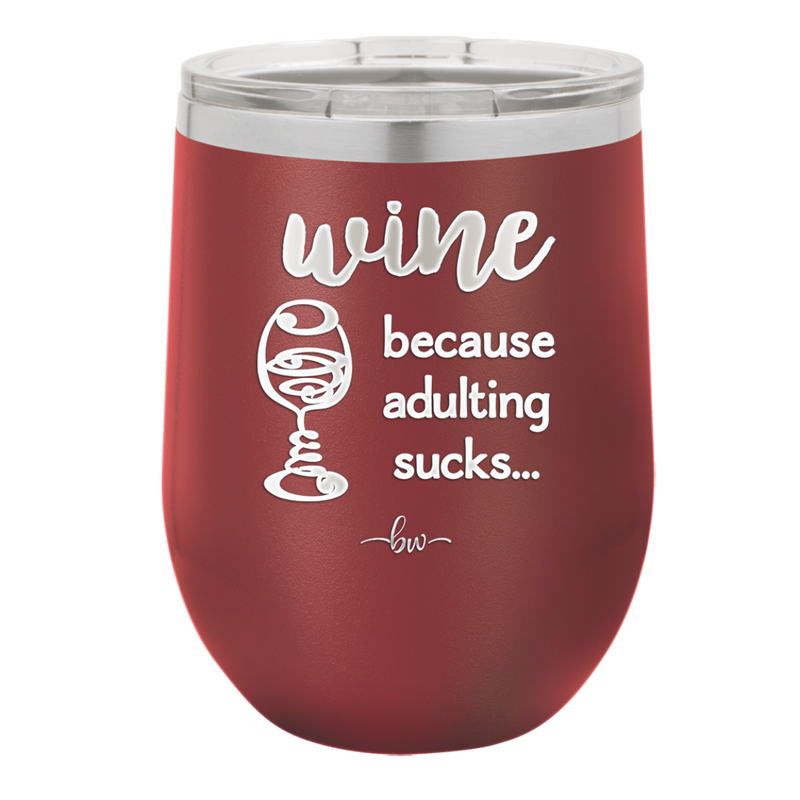 Wine Because Adulting Sucks - Laser Engraved Stainless Steel Drinkware - 1048 -