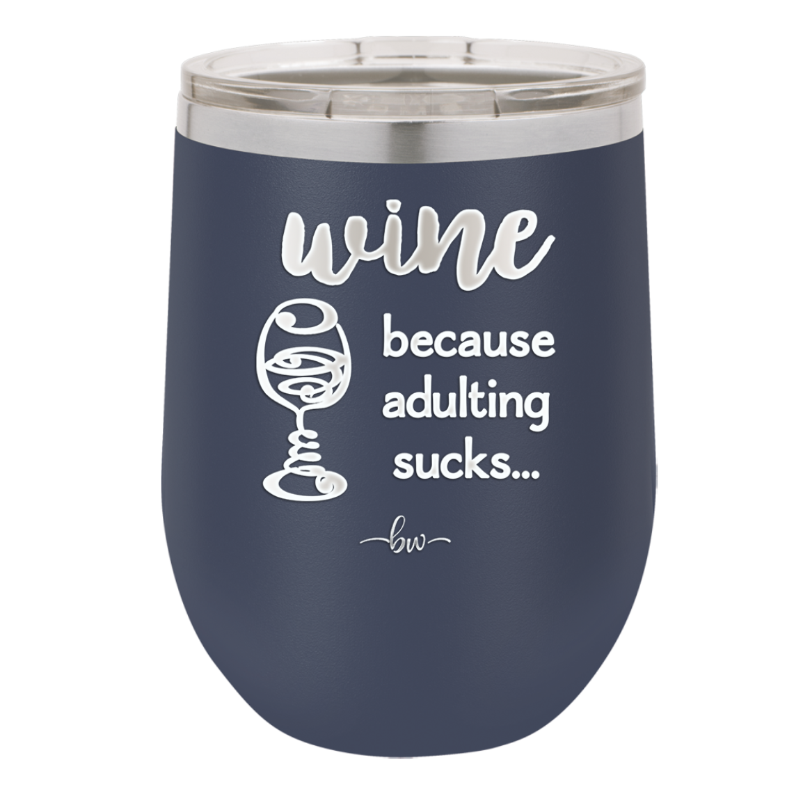 Wine Because Adulting Sucks - Laser Engraved Stainless Steel Drinkware - 1048 -