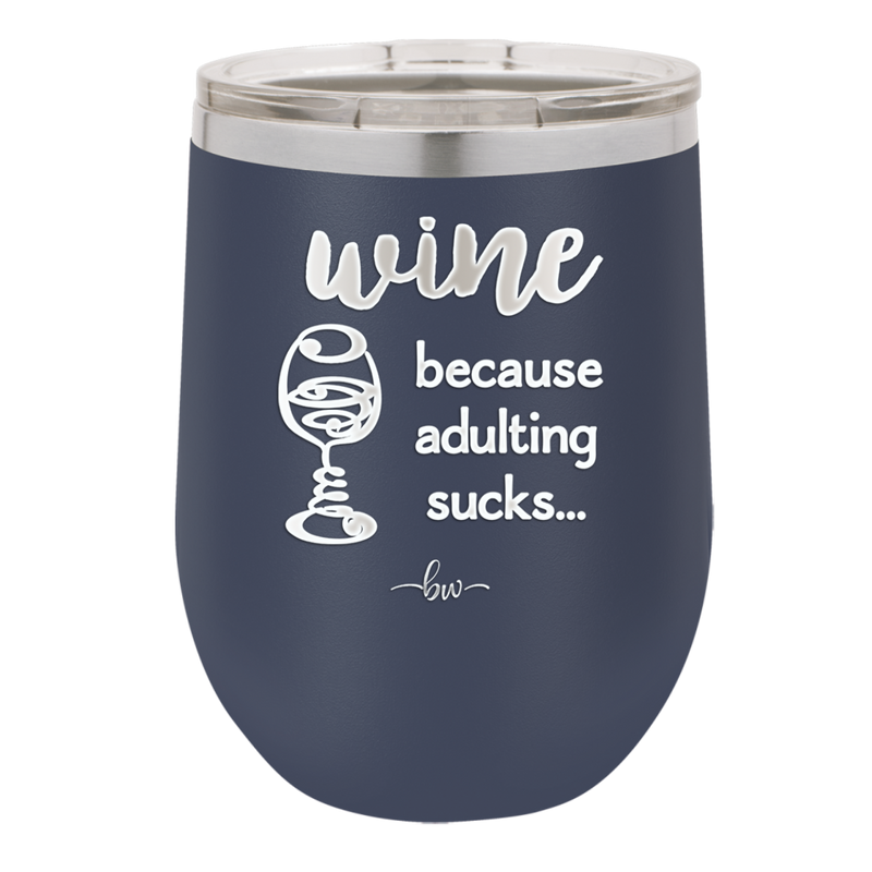 Wine Because Adulting Sucks - Laser Engraved Stainless Steel Drinkware - 1048 -