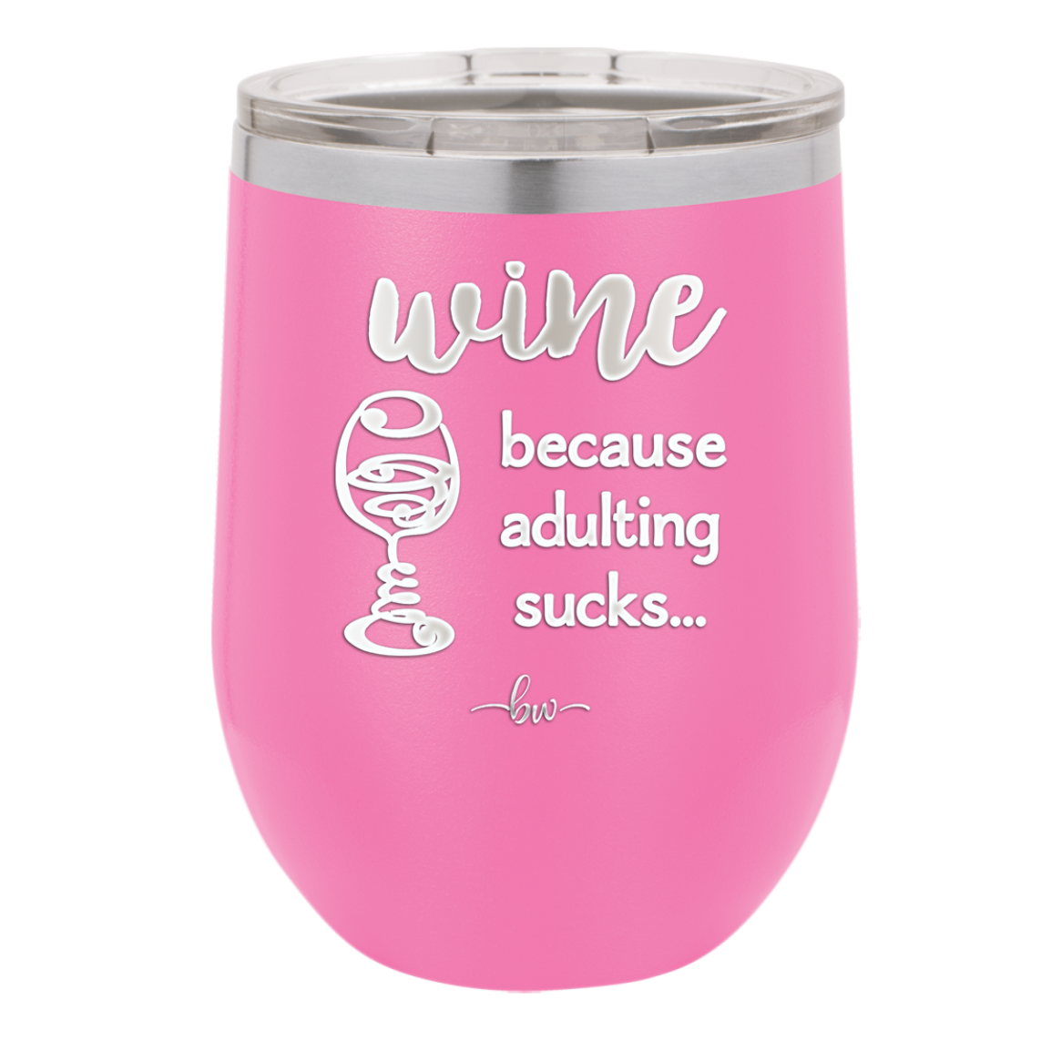 Wine Because Adulting Sucks - Laser Engraved Stainless Steel Drinkware - 1048 -