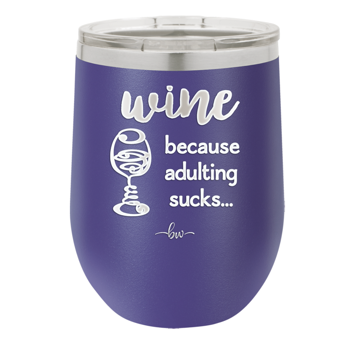 Wine Because Adulting Sucks - Laser Engraved Stainless Steel Drinkware - 1048 -