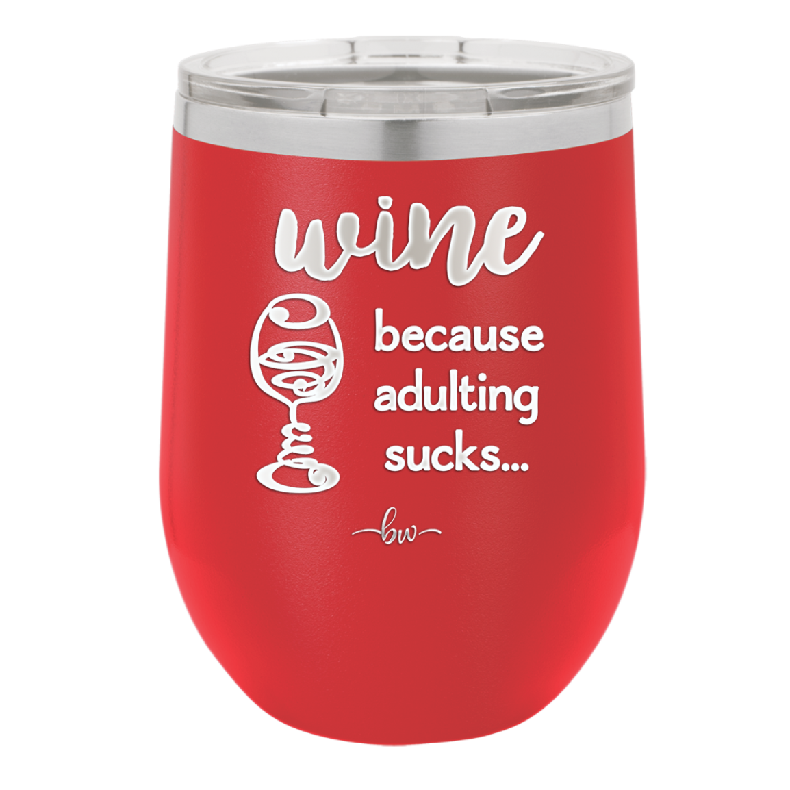 Wine Because Adulting Sucks - Laser Engraved Stainless Steel Drinkware - 1048 -