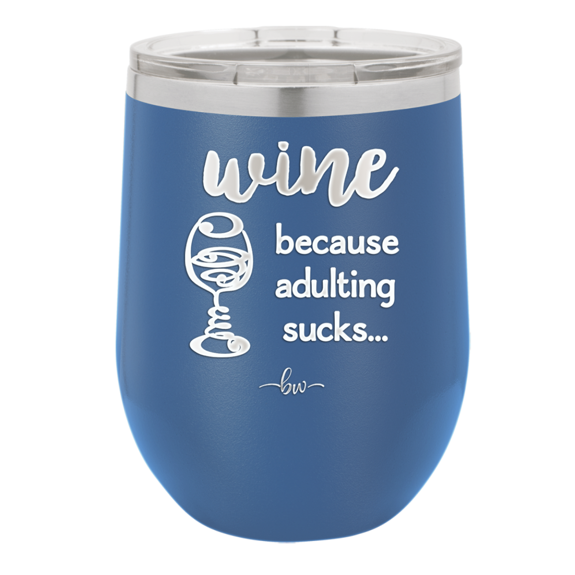 Wine Because Adulting Sucks - Laser Engraved Stainless Steel Drinkware - 1048 -