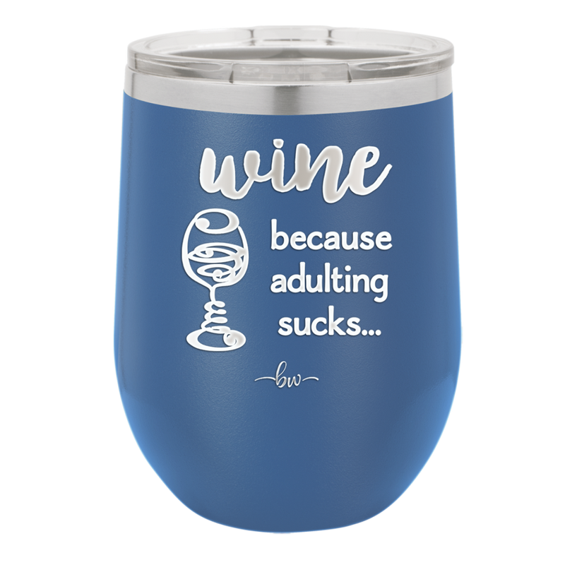 Wine Because Adulting Sucks - Laser Engraved Stainless Steel Drinkware - 1048 -