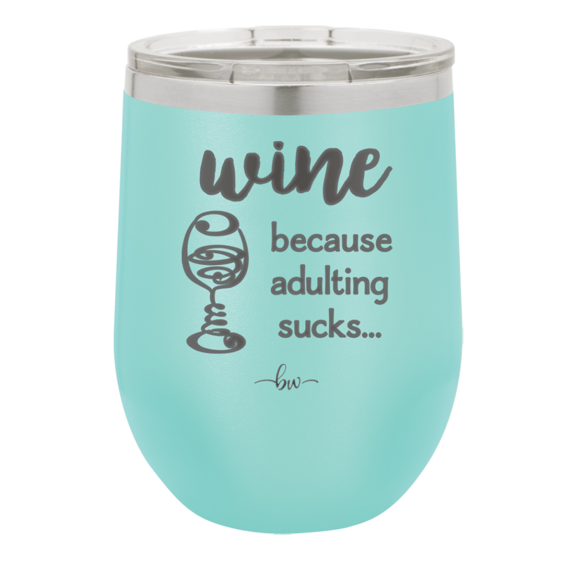 Wine Because Adulting Sucks - Laser Engraved Stainless Steel Drinkware - 1048 -