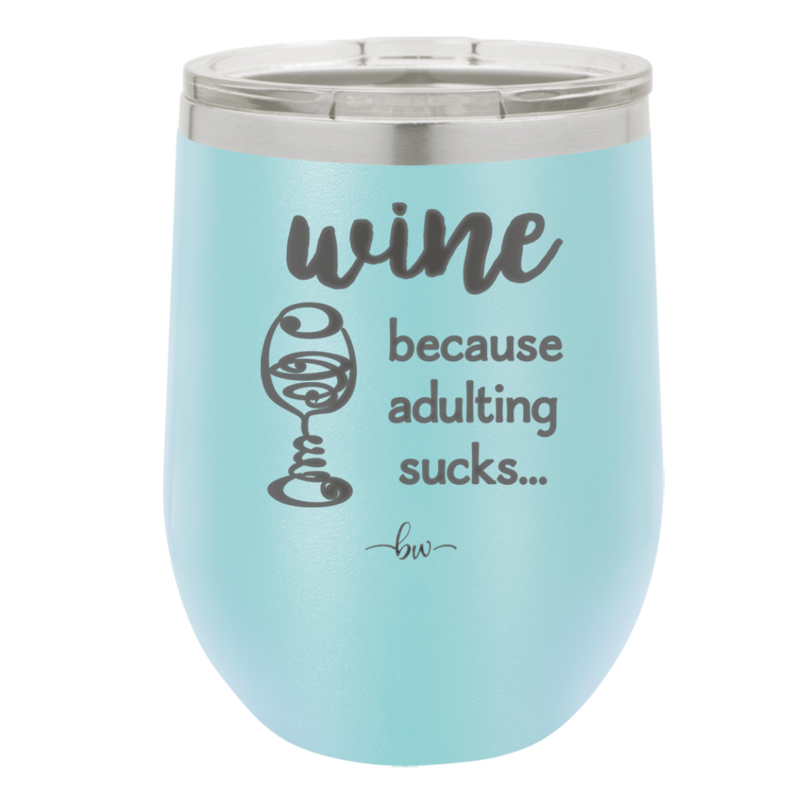 Wine Because Adulting Sucks - Laser Engraved Stainless Steel Drinkware - 1048 -
