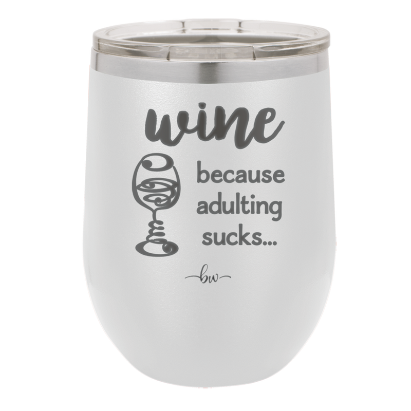 Wine Because Adulting Sucks - Laser Engraved Stainless Steel Drinkware - 1048 -