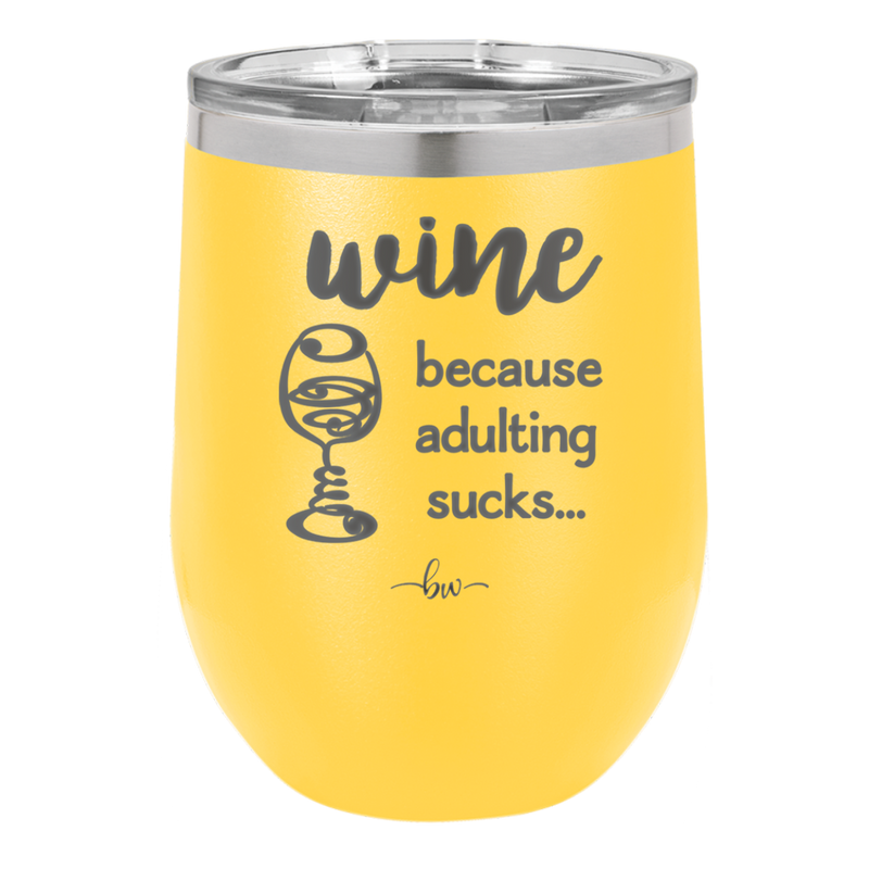 Wine Because Adulting Sucks - Laser Engraved Stainless Steel Drinkware - 1048 -