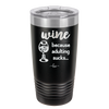 Wine Because Adulting Sucks - Laser Engraved Stainless Steel Drinkware - 1048 -