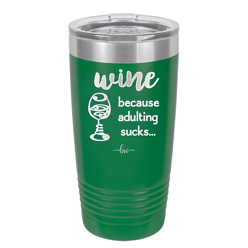 Wine Because Adulting Sucks - Laser Engraved Stainless Steel Drinkware - 1048 -