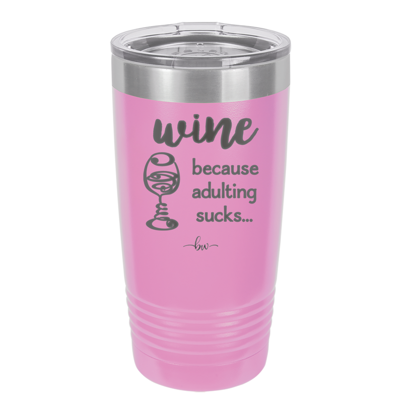 Wine Because Adulting Sucks - Laser Engraved Stainless Steel Drinkware - 1048 -