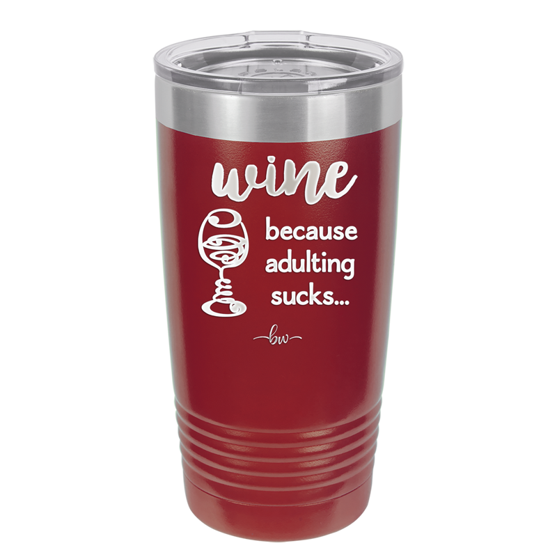 Wine Because Adulting Sucks - Laser Engraved Stainless Steel Drinkware - 1048 -