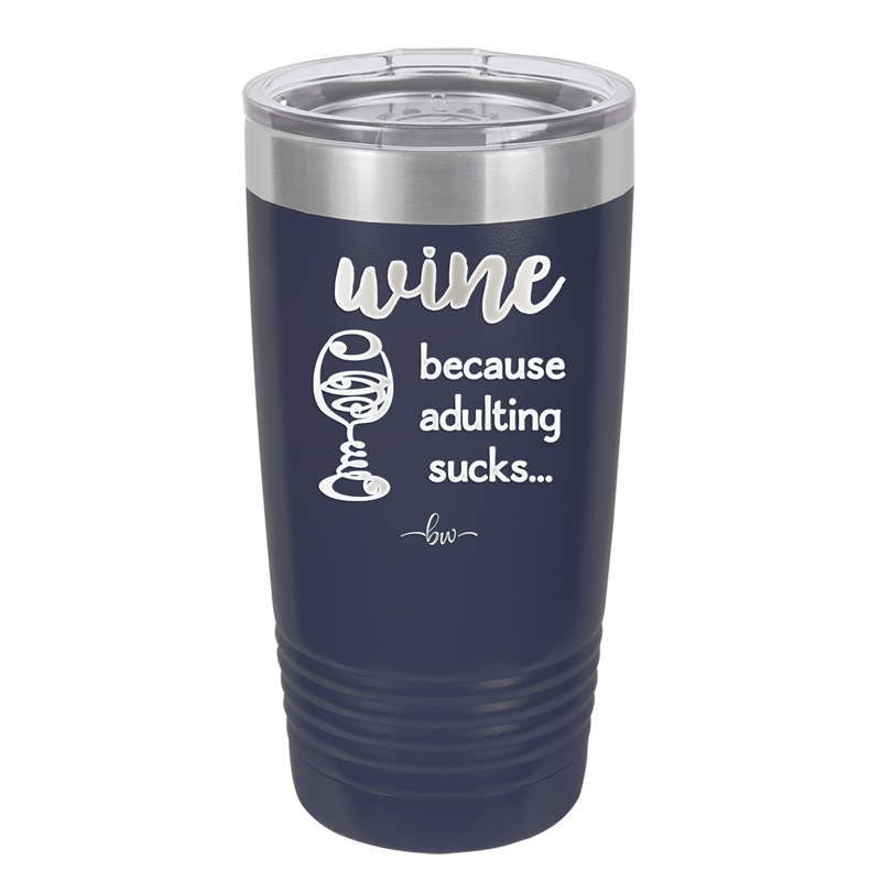 Wine Because Adulting Sucks - Laser Engraved Stainless Steel Drinkware - 1048 -