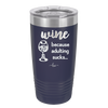 Wine Because Adulting Sucks - Laser Engraved Stainless Steel Drinkware - 1048 -