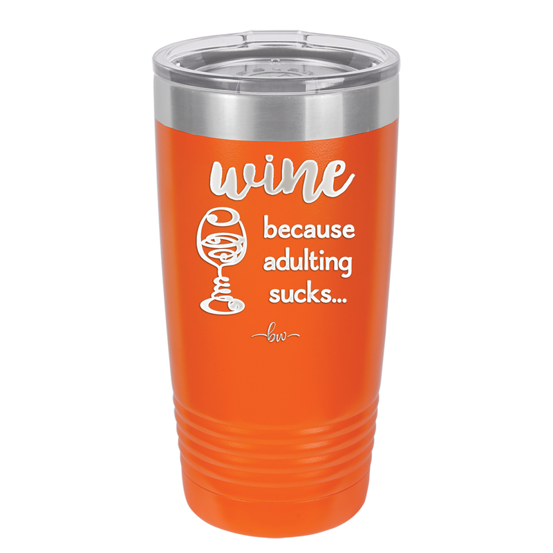 Wine Because Adulting Sucks - Laser Engraved Stainless Steel Drinkware - 1048 -