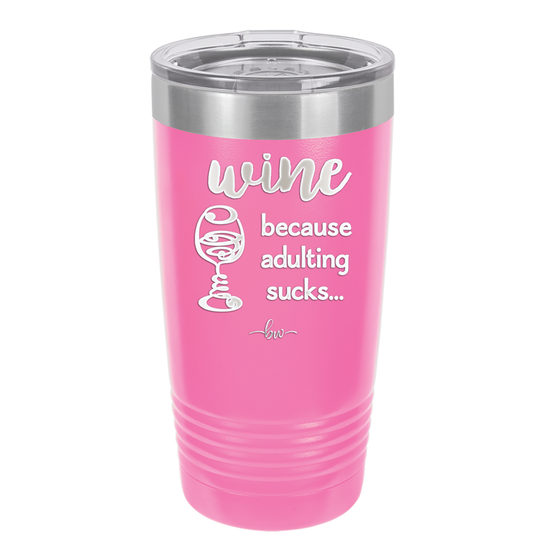Wine Because Adulting Sucks - Laser Engraved Stainless Steel Drinkware - 1048 -