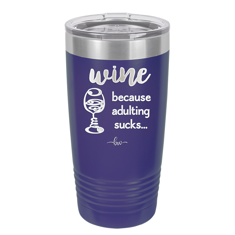 Wine Because Adulting Sucks - Laser Engraved Stainless Steel Drinkware - 1048 -