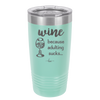 Wine Because Adulting Sucks - Laser Engraved Stainless Steel Drinkware - 1048 -