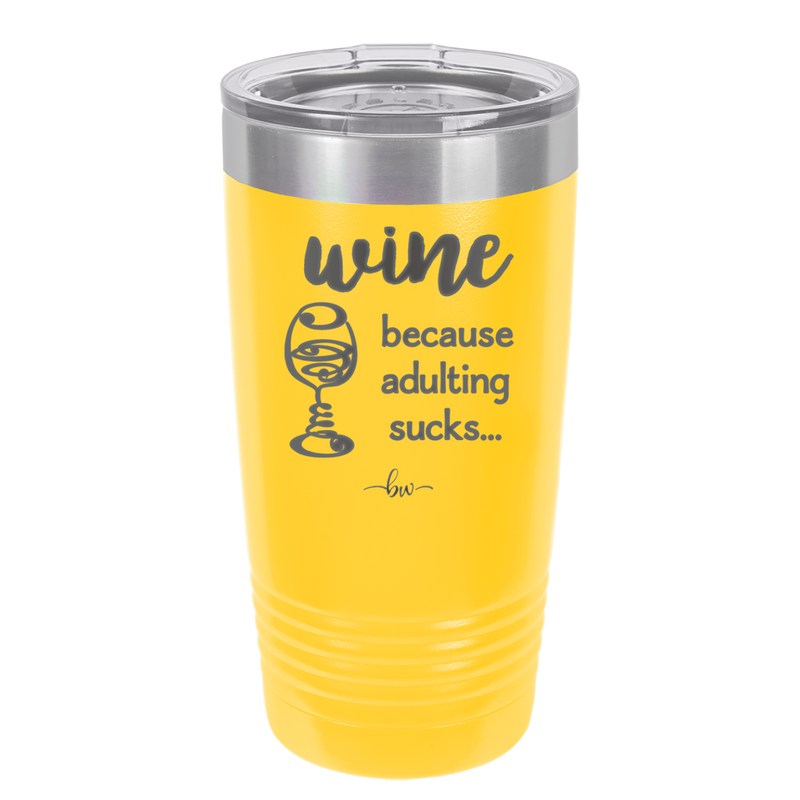 Wine Because Adulting Sucks - Laser Engraved Stainless Steel Drinkware - 1048 -