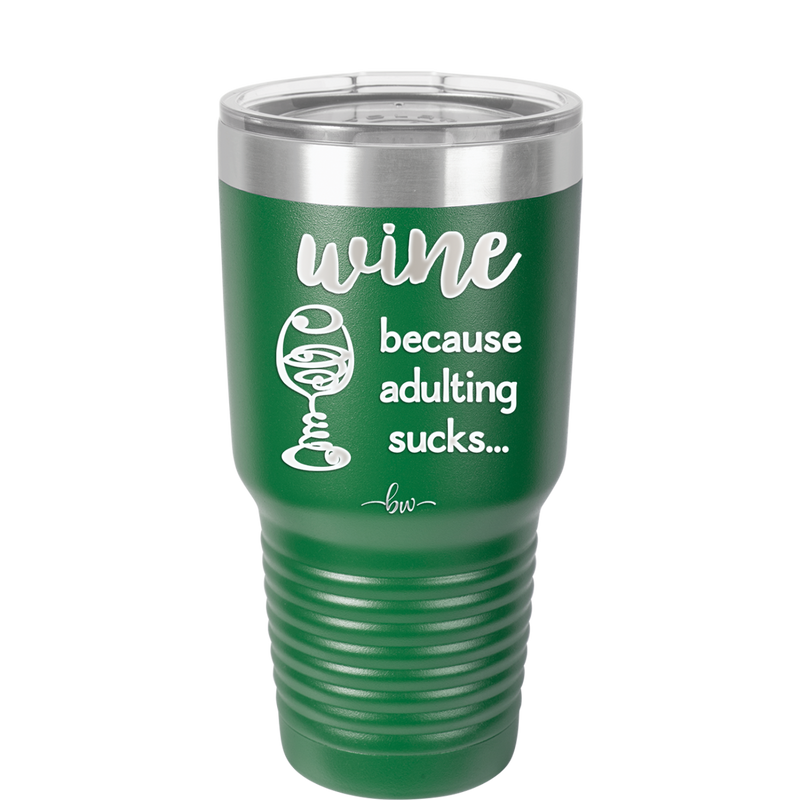 Wine Because Adulting Sucks - Laser Engraved Stainless Steel Drinkware - 1048 -