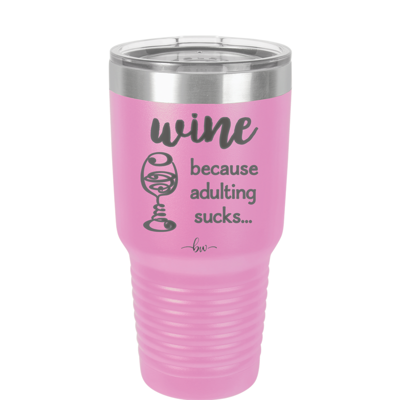 Wine Because Adulting Sucks - Laser Engraved Stainless Steel Drinkware - 1048 -
