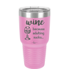 Wine Because Adulting Sucks - Laser Engraved Stainless Steel Drinkware - 1048 -