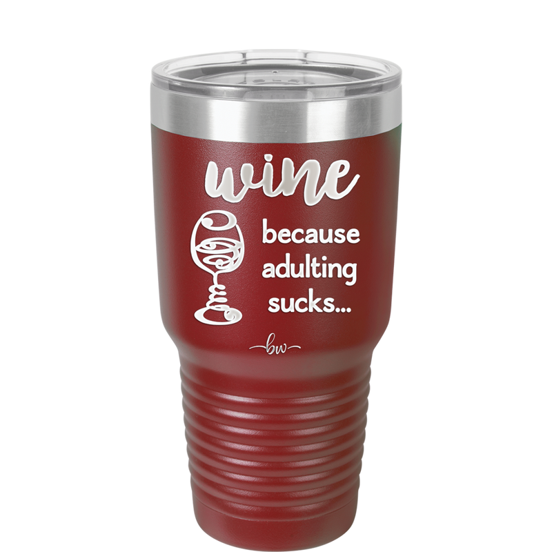 Wine Because Adulting Sucks - Laser Engraved Stainless Steel Drinkware - 1048 -