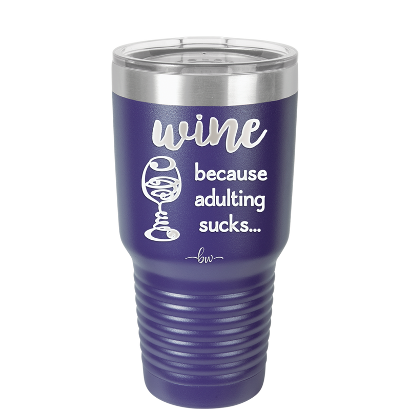 Wine Because Adulting Sucks - Laser Engraved Stainless Steel Drinkware - 1048 -