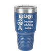 Wine Because Adulting Sucks - Laser Engraved Stainless Steel Drinkware - 1048 -