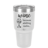 Wine Because Adulting Sucks - Laser Engraved Stainless Steel Drinkware - 1048 -