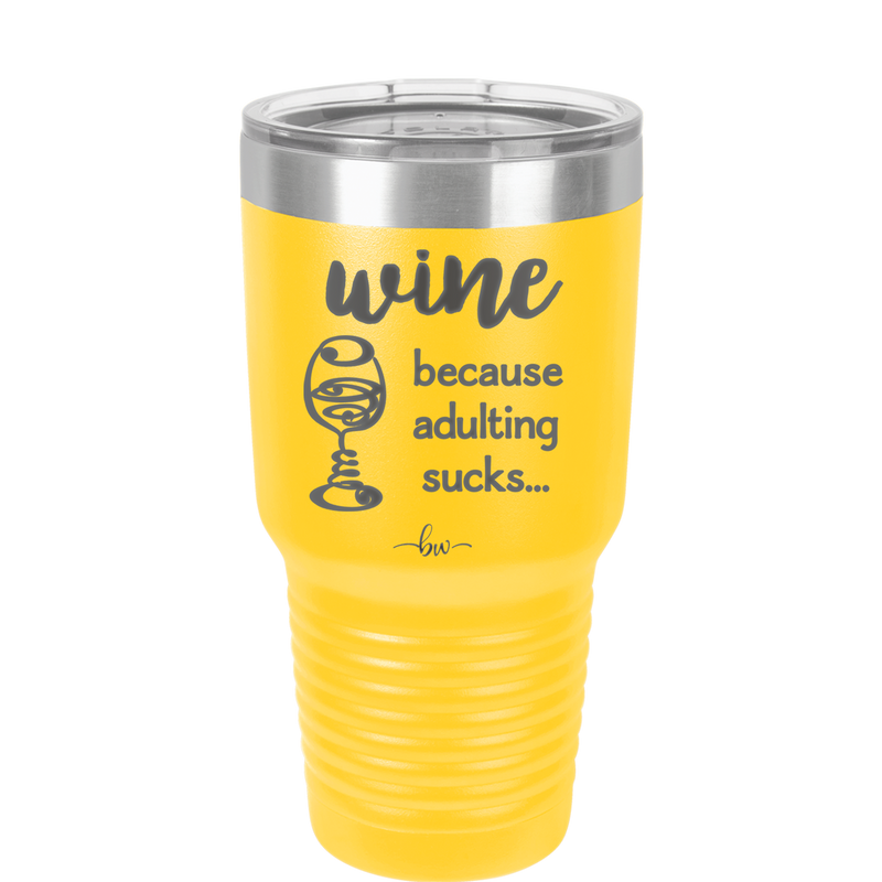 Wine Because Adulting Sucks - Laser Engraved Stainless Steel Drinkware - 1048 -