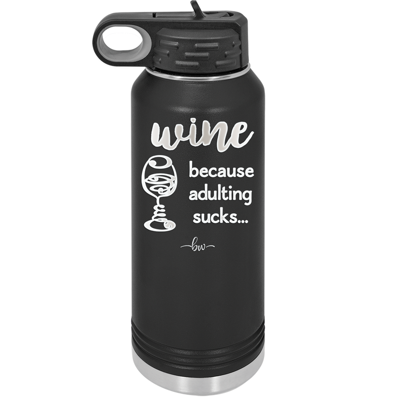 Wine Because Adulting Sucks - Laser Engraved Stainless Steel Drinkware - 1048 -