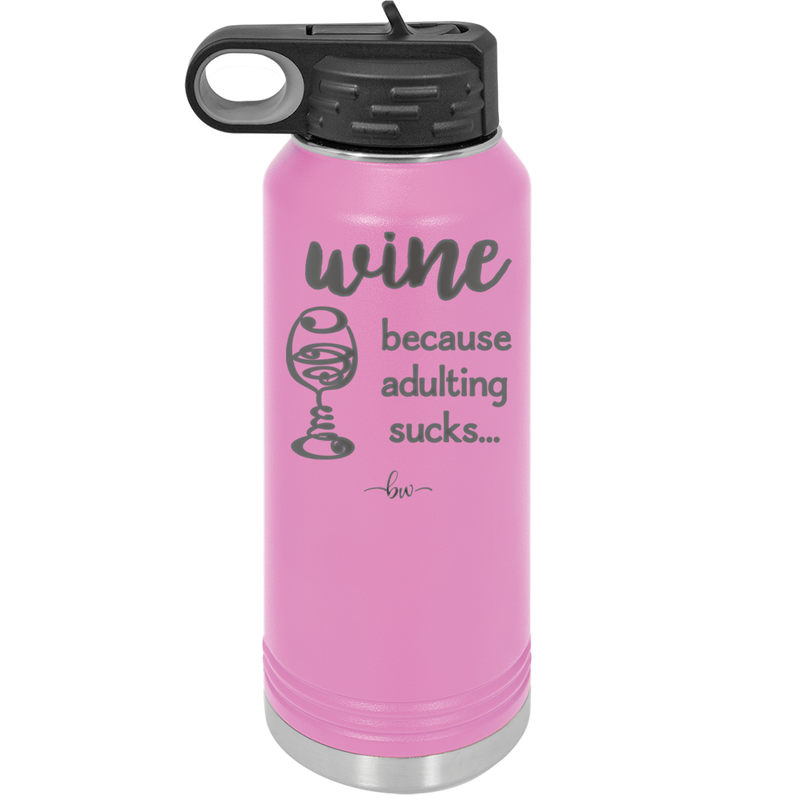 Wine Because Adulting Sucks - Laser Engraved Stainless Steel Drinkware - 1048 -