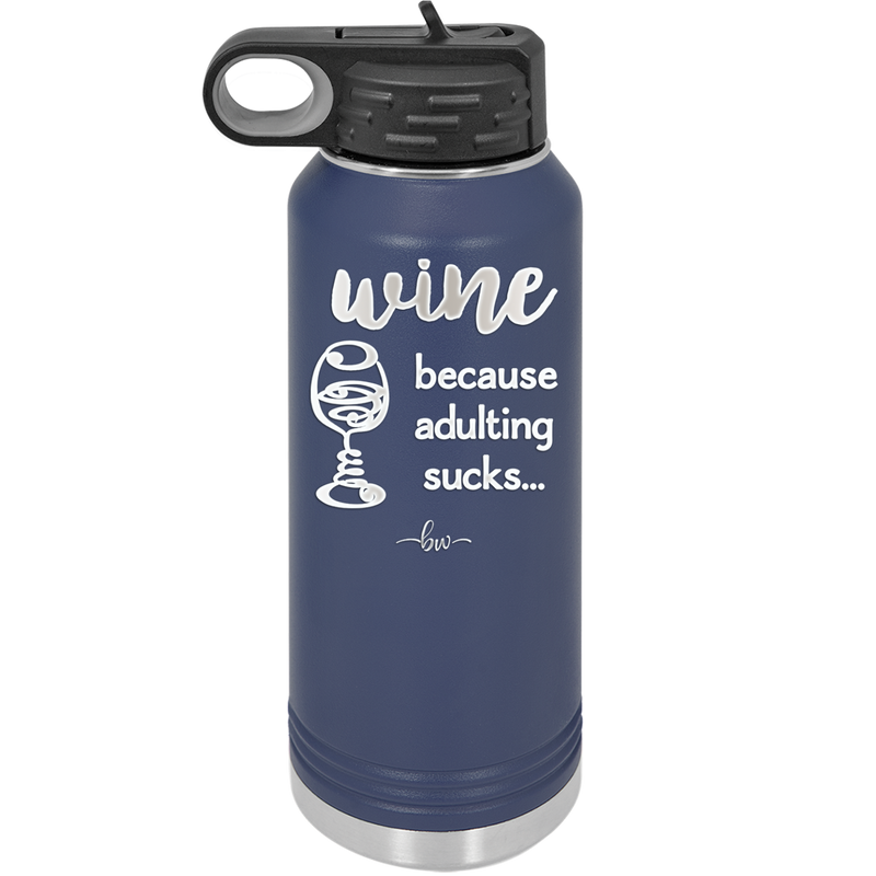 Wine Because Adulting Sucks - Laser Engraved Stainless Steel Drinkware - 1048 -