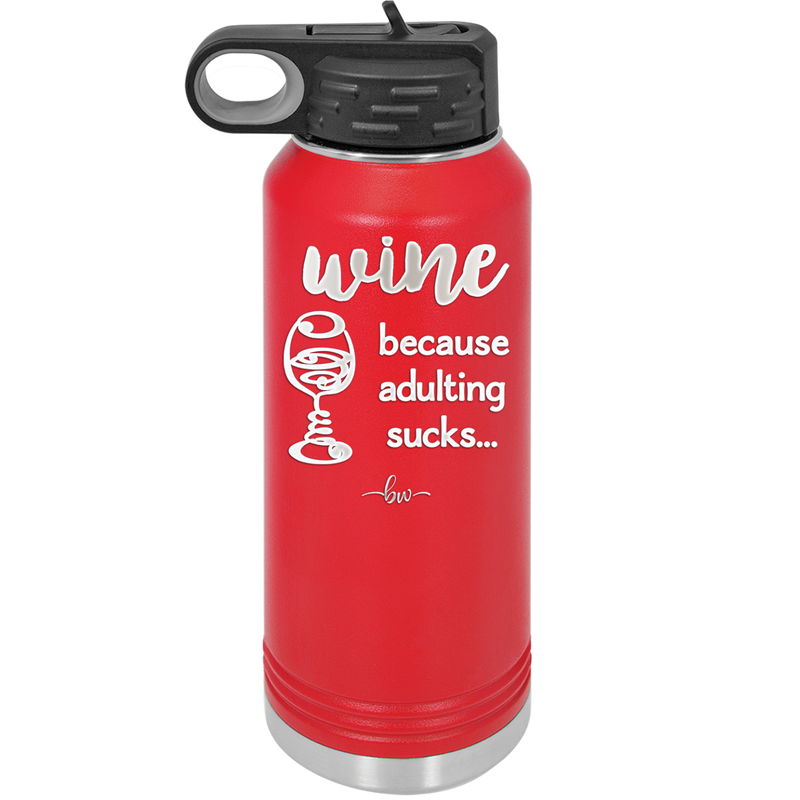 Wine Because Adulting Sucks - Laser Engraved Stainless Steel Drinkware - 1048 -