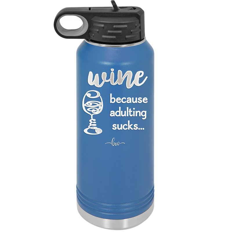 Wine Because Adulting Sucks - Laser Engraved Stainless Steel Drinkware - 1048 -