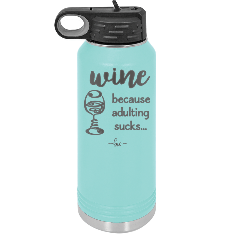 Wine Because Adulting Sucks - Laser Engraved Stainless Steel Drinkware - 1048 -