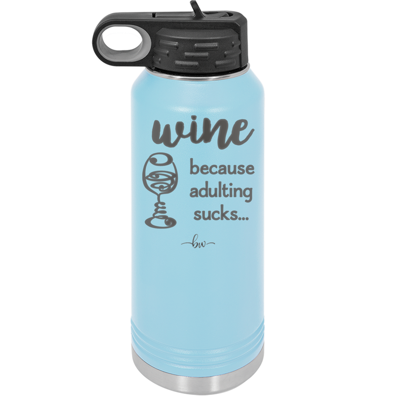 Wine Because Adulting Sucks - Laser Engraved Stainless Steel Drinkware - 1048 -