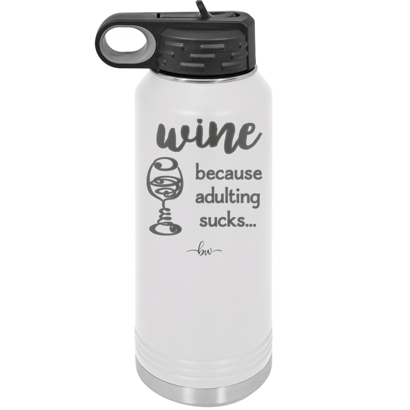 Wine Because Adulting Sucks - Laser Engraved Stainless Steel Drinkware - 1048 -