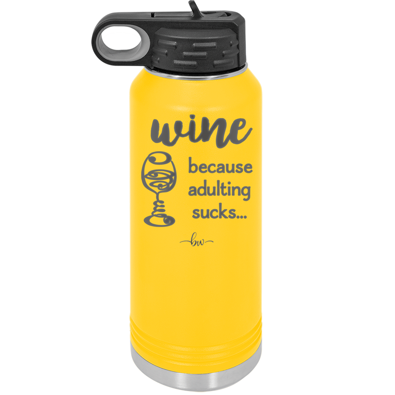 Wine Because Adulting Sucks - Laser Engraved Stainless Steel Drinkware - 1048 -