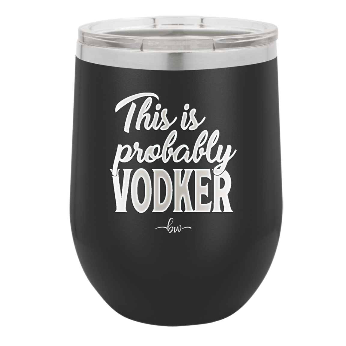 This is Probably Vodker - Laser Engraved Stainless Steel Drinkware - 1049 -