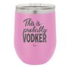 This is Probably Vodker - Laser Engraved Stainless Steel Drinkware - 1049 -