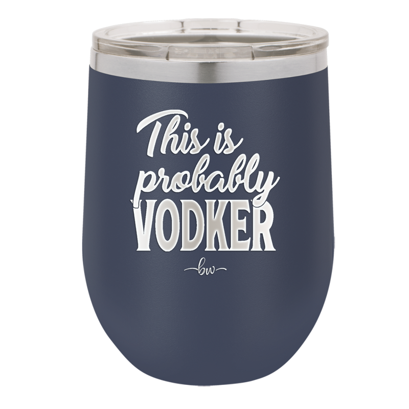 This is Probably Vodker - Laser Engraved Stainless Steel Drinkware - 1049 -